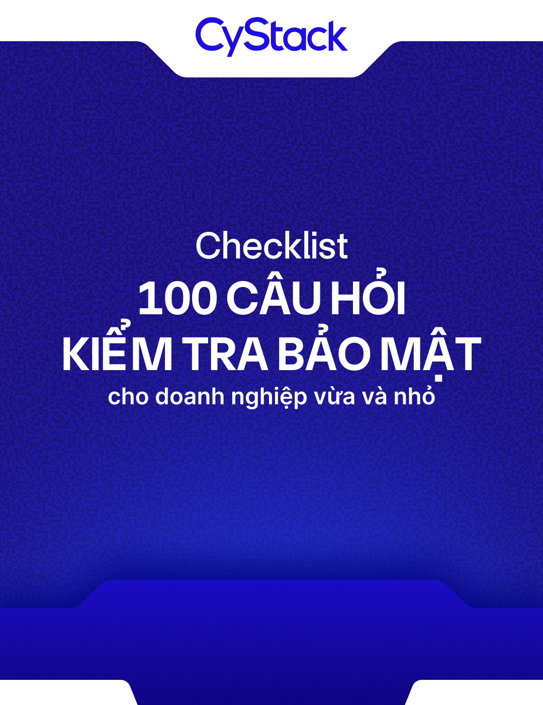 [Checklist] 100 câu hỏi kiểm tra bảo mật cho doanh nghiệp vừa và nhỏ